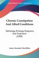 Chronic Constipation And Allied Conditions, MacMillan James Alexander
