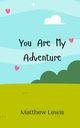 You Are My Adventure, Lewis Matthew