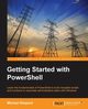Getting Started with PowerShell, Shephard Mike
