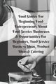 Food Stories For Beginning Food Entrepreneurs About Food Service Businesses & Opportunities For Beginners, Food Service Business Ideas, Product Ideas & Catering, Patterson Mary Kay