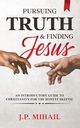 Pursuing Truth and Finding Jesus, Mihail J. P.