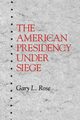 The American Presidency Under Siege, Rose Gary L.