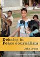 Debates in Peace Journalism, Lynch Jake