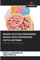 BLOOD GLUCOSE MEASURING DEVICE WITH INTEGRATED PATCH ANTENNA, BOGOMOLOV MIKOLA