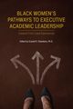 Black Women's Pathways to Executive Academic Leadership, 