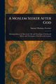 A Moslem Seeker After God, Zwemer Samuel Marinus