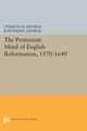 Protestant Mind of English Reformation, 1570-1640, George Charles H.