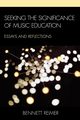 Seeking the Significance of Music Education, Reimer Bennett