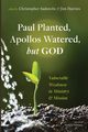 Paul Planted, Apollos Watered, but God, 