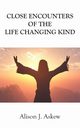 Close Encounters of the Life Changing Kind, Askew Alison   J.