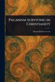 Paganism Surviving in Christianity, Lewis Abram Herbert