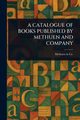 A CATALOGUE OF BOOKS PUBLISHED BY METHUEN AND COMPANY, Co. Methuen &