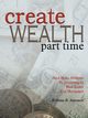 Create Wealth Part Time, Amonett William B.