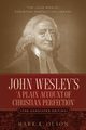 John Wesley's 'A Plain Account of Christian Perfection.' The Annotated Edition., Wesley John