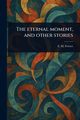The Eternal Moment, and Other Stories, Forster E. M. (Edward Morgan)