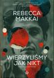 Wierzylimy jak nikt, Makkai Rebecca