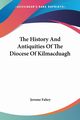 The History And Antiquities Of The Diocese Of Kilmacduagh, Fahey Jerome