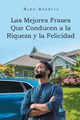 Las Mejores Frases Que Conducen a la Riqueza y la Felicidad, Asencio Alex