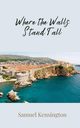 Where the Walls Stand Tall, Kensington Samuel