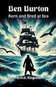 Ben Burton Born and Bred at Sea, Kingston W.H.G.