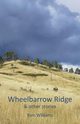 Wheelbarrow Ridge & other stories, Williams Tom