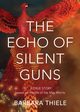THE ECHO OF SILENT GUNS, Thiele Barbara
