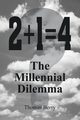 2+1=4  The Millennial Dilemma, Berry Thomas