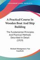 A Practical Course In Wooden Boat And Ship Building, Van Gaasbeek Richard Montgomery