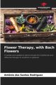 Flower Therapy, with Bach Flowers, dos Santos Rodriguez Antonio