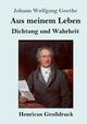 Aus meinem Leben. Dichtung und Wahrheit (Grodruck), Goethe Johann Wolfgang