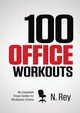 100 Office Workouts, Rey N.