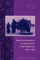 Britain and the Politics of Modernization in the Middle East, 1945 1958, Kingston Paul W. T.
