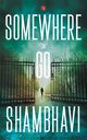 Somewhere To Go, Shambhavi
