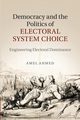 Democracy and the Politics of Electoral System             Choice, Ahmed Amel