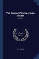 The Complete Works of John Ruskin; Volume 7, Ruskin John