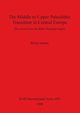 The Middle to Upper Paleolithic Transition in Central Europe, Adams Brian