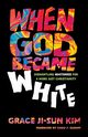 When God Became White, Kim Grace Ji-Sun