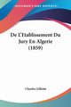 De L'Etablissement Du Jury En Algerie (1859), Gillotte Charles