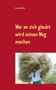 Wer an sich glaubt wird seinen Weg machen, Khler Gerhard