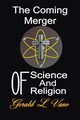 The Coming Merger of Science and Religion, Vano Gerald L