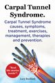 Carpal Tunnel Syndrome, Cts. Carpal Tunnel Syndrome Cts Causes, Symptoms, Treatment, Exercises, Management, Therapies and Prevention., Rudford Lucy