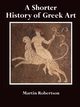 A Shorter History of Greek Art, Robertson Martin