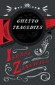 Ghetto Tragedies, Zangwill Israel