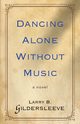 Dancing Alone Without Music, Gildersleeve Larry B.