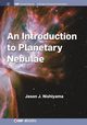 An Introduction to Planetary Nebulae, Nishiyama Jason J.