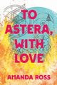 To Astera, With Love, Ross Amanda