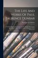 The Life And Works Of Paul Laurence Dunbar, Dunbar Paul Laurence