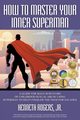 How to Master Your Inner Superman, Rogers Jr. Kenneth