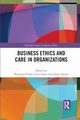 Business Ethics and Care in Organizations, 