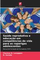 Sade reprodutiva e educa?o em compet?ncias de vida para as raparigas adolescentes, Lonappan Theresa N.